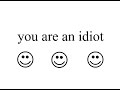 You Are An idiot! - song and lyrics by CristianMirror