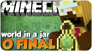 MINECRAFT: World in a Jar #8 O GRANDE FINAL!