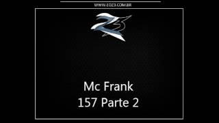 Mc Frank - 157 Parte 2 [LANÇAMENTO 2013] { Dj Selminho }