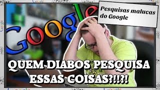 Pesquisas Malucas do Google 2