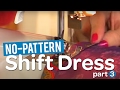 Create your own gorgeous no-pattern shift dress! - Part 3