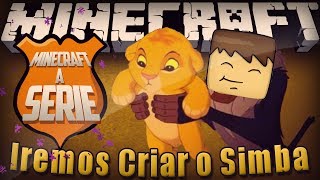 Minecraft: A Série - VAMOS CRIAR O SIMBA #8