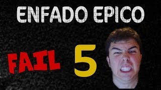 FAIL ENFADO ÉPICO 5