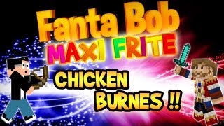 FantaBob Maxi Frite - Chicken BURNES !!! - Mini Game Minecraft