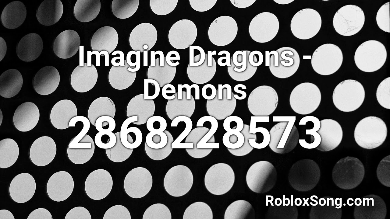 Imagine Dragons Demons Roblox Id Roblox Music Code