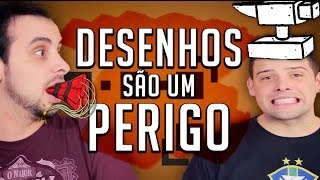 DESENHOS SÃO UM PERIGO