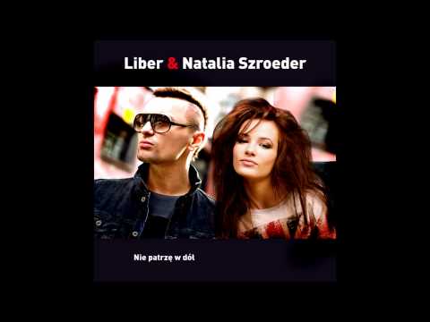 Natalia Szroeder & Liber - Nie patrzę w dół