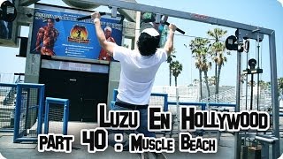 LUZU EN HOLLYWOOD 40: Muscle Beach! - LuzuVlogs