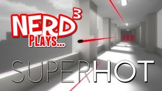 Nerd³ Plays... SUPERHOT