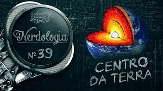 CENTRO DA TERRA | Nerdologia 39