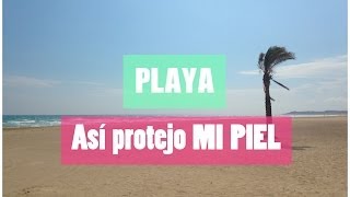 PLAYA: Así protejo mi piel