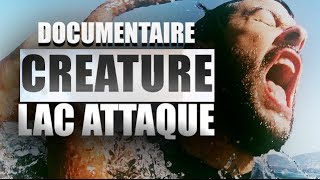 DOCUMENTAIRE CREATURE LAC ATTAQUE