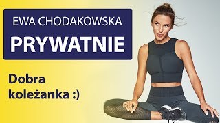 Dobra koleżanka :) Ewa Chodakowska