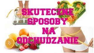 PROSTE I SKUTECZNE SPOSOBY NA ODCHUDZANIE