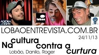 Lobão, Danilo e Roger: na cultura contra a 'curtura'