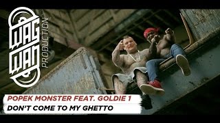 Popek FT Goldie 1 - Don't Come To My Ghetto