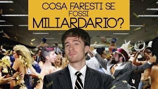 Cosa faresti se fossi Miliardario?