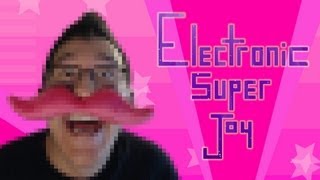 Electronic Super Joy | FEEL THE BEAT IN YOUR BUTT!