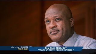 GABON / POLITIQUE : Paul-Marie GONDJOUT  “ Ouvrir un Nouvel Horizon au Gabon ”