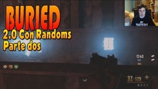 "Qué Grandes Sois!!" Black Ops 2 Zombies BURIED! Con Randoms! [Parte 2] - Live 2.0