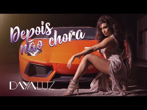 Depois Não Chora | DAYA LUZ