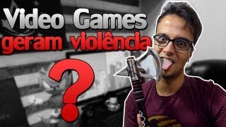 VIDEO GAMES GERAM VIOLÊNCIA?