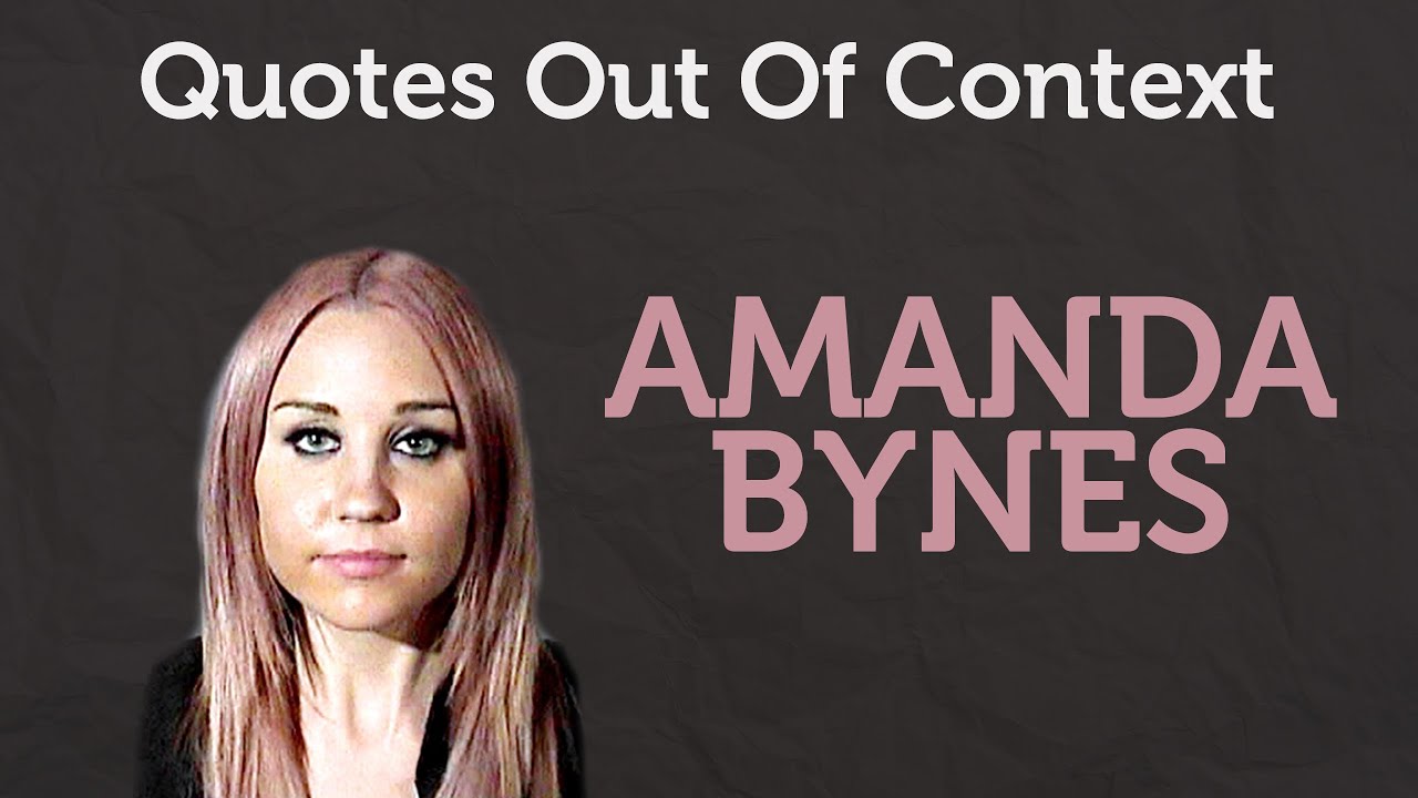 Quotes Out Of Context Amanda Bynes YouTube