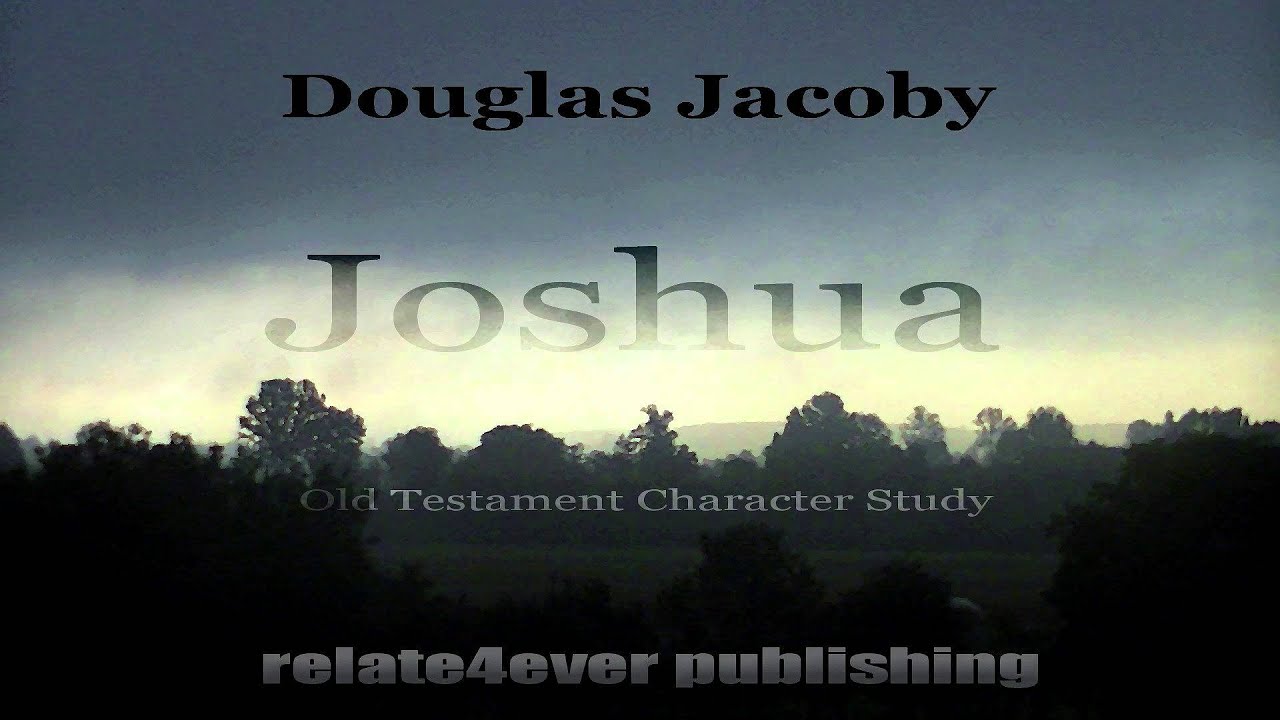 Joshua Old Testament Character Study by Douglas Jacoby YouTube