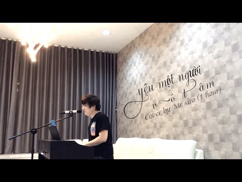Yêu Một Người Vô Tâm Cover by Mr Siro (1 hour)