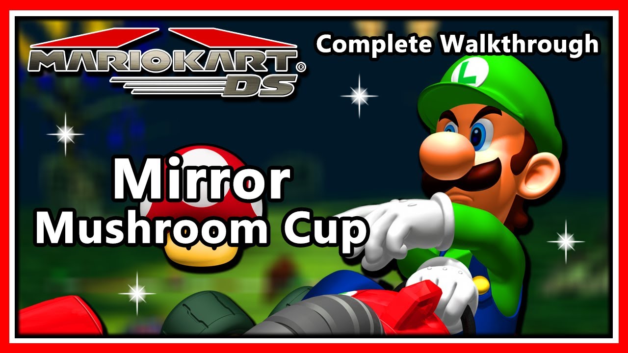 Mario Kart Ds Complete Walkthrough Mirror Mode Mushroom Cup Hd 1080p Youtube 3319