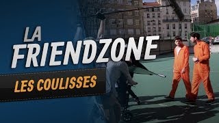 La Friendzone - Les Coulisses