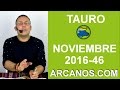 Video Horscopo Semanal TAURO  del 6 al 12 Noviembre 2016 (Semana 2016-46) (Lectura del Tarot)