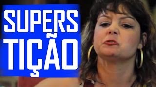 SUPERSTIÇÃO - (Canal ixi)