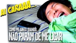 ► Como me sinto quando: NÃO PARAM DE ME LIGAR 【cuboX】