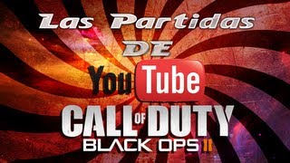 Las partidas de YouTube - Black Ops 2