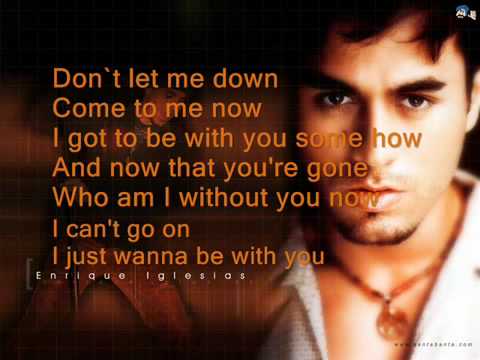 Enrique Iglesias---I Just Wanna Be With You.