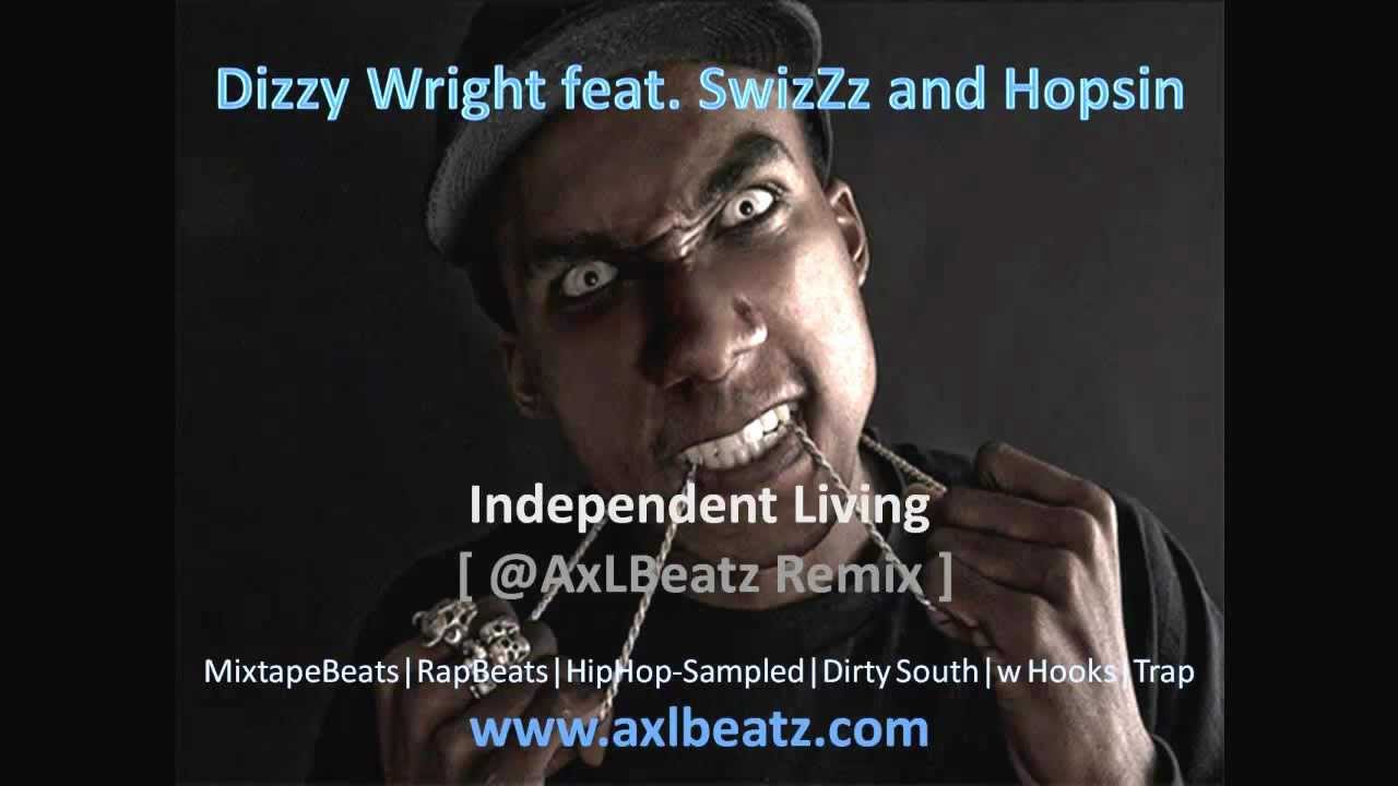 Dizzy Wright, SwizZz and Hopsin - Independent Living @AxLBeatz Remix ...