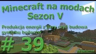 Minecraft na modach - Sezon 5 - #39 - Produkcja energii z pary czyli budowa systemu boilerów