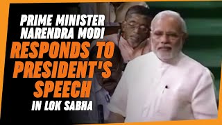 Prime Minister Narendra Modi responds to President's speech in Lok Sabha