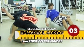 Emagrece, Gordo! - SE02 EP03