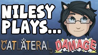 Nilesy plays... CATLATERAL DAMAGE!!