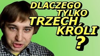 Czemu Było Tylko 3 Króli? - Okruchy Ogarniętości