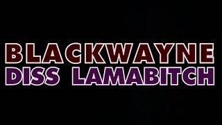BLACKWAYNE - LAMABITCH (La Maliss Diss)