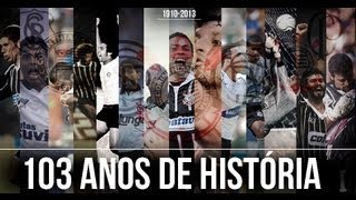 103 Anos De História | Parabéns Corinthians