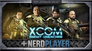 XCOM: Enemy Unknown - Sir K Fodão | NerdPlayer 113