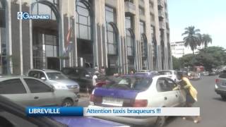 LIBREVILLE : Attention taxi braqueur !!!