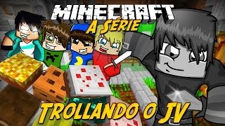 Minecraft: A Série - TROLLANDO JVNQ! #17