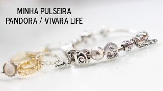 Pandora ou Vivara Life? Saiba tudo sobre a minha pulseira!