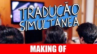 MAKING OF - TRADUÇÃO SIMULTANÊA