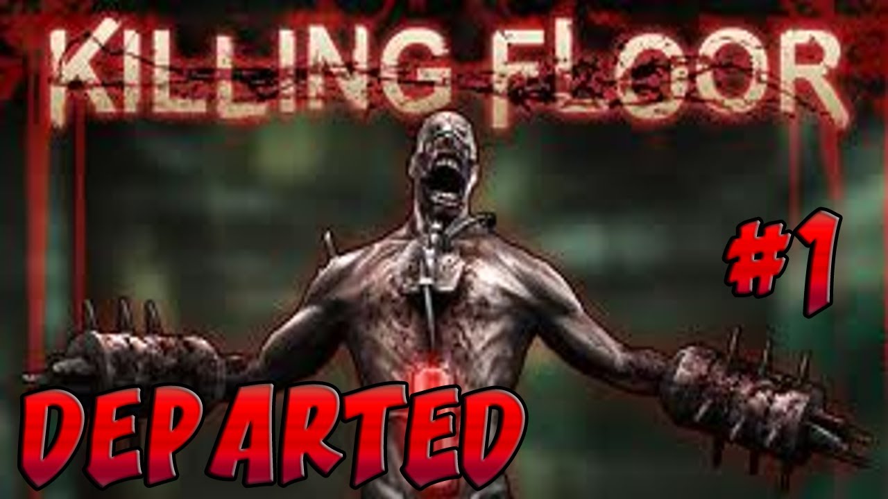 killing floor zombies well kinda departed 1 youtube killing floor zombies well kinda departed 1 youtube